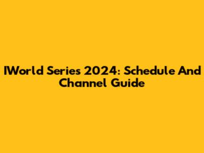IWorld Series 2024: Schedule And Channel Guide