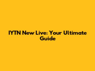 IYTN New Live: Your Ultimate Guide