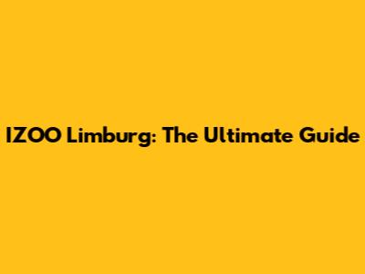 IZOO Limburg: The Ultimate Guide