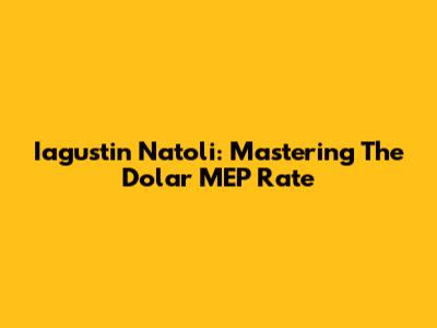 Iagustin Natoli: Mastering The Dolar MEP Rate