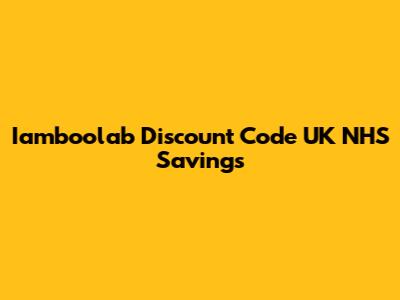 Iamboolab Discount Code UK NHS Savings