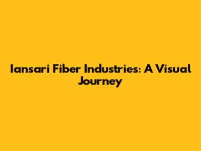 Iansari Fiber Industries: A Visual Journey