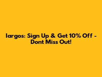 Iargos: Sign Up & Get 10% Off - Don't Miss Out!