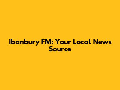 Ibanbury FM: Your Local News Source
