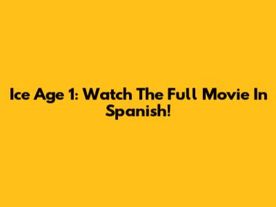 Ice Age 1: Watch The Full Movie In Spanish!