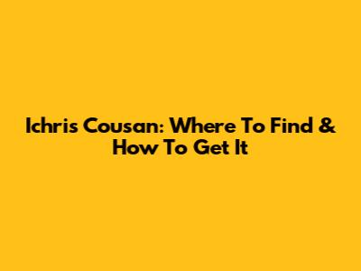 Ichris Cousan: Where To Find & How To Get It