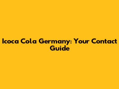 Icoca Cola Germany: Your Contact Guide