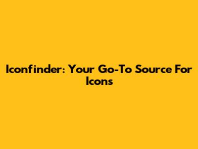 Iconfinder: Your Go-To Source For Icons
