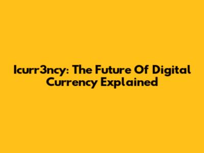 Icurr3ncy: The Future Of Digital Currency Explained