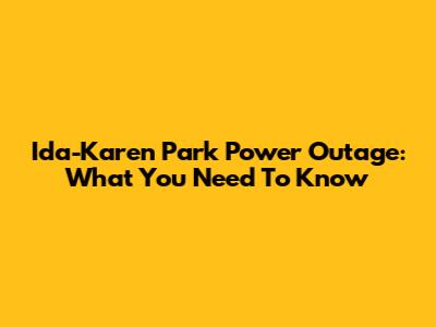 Ida-Karen Park Power Outage: What You Need To Know