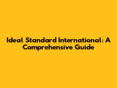 Ideal Standard International: A Comprehensive Guide