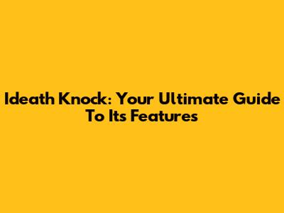 Ideath Knock: Your Ultimate Guide To Its Features