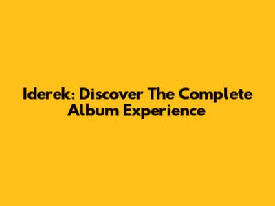 Iderek: Discover The Complete Album Experience