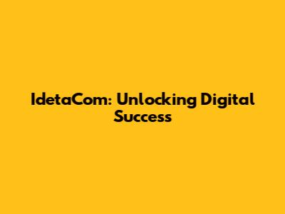IdetaCom: Unlocking Digital Success
