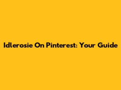 Idlerosie On Pinterest: Your Guide