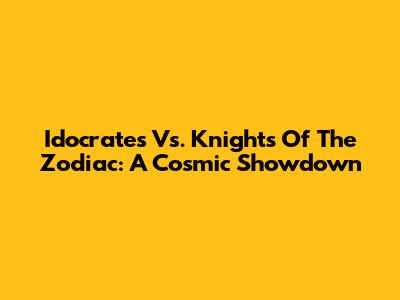 Idocrates Vs. Knights Of The Zodiac: A Cosmic Showdown