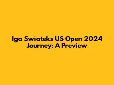 Iga Swiatek's US Open 2024 Journey: A Preview