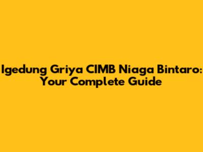 Igedung Griya CIMB Niaga Bintaro: Your Complete Guide