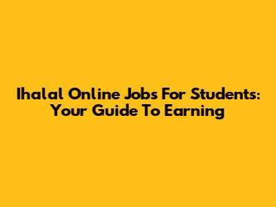 Ihalal Online Jobs For Students: Your Guide To Earning
