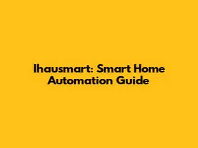 Ihausmart: Smart Home Automation Guide