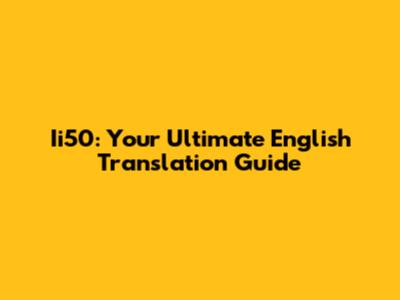 Ii50: Your Ultimate English Translation Guide