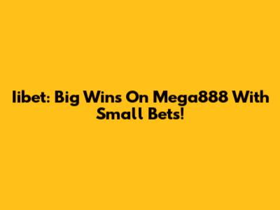 Iibet: Big Wins On Mega888 With Small Bets!