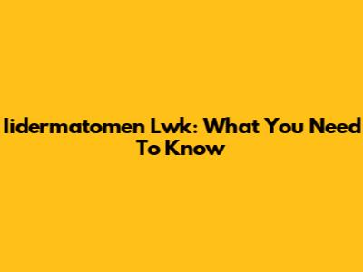 Iidermatomen Lwk: What You Need To Know