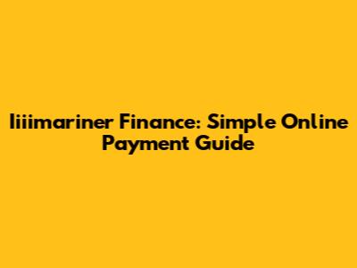 Iiiimariner Finance: Simple Online Payment Guide