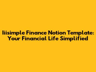 Iiisimple Finance Notion Template: Your Financial Life Simplified