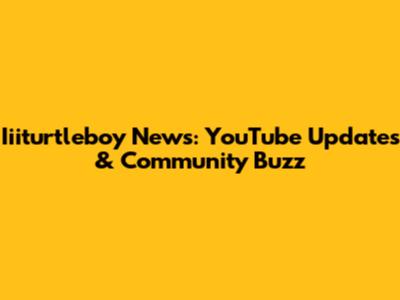 Iiiturtleboy News: YouTube Updates & Community Buzz