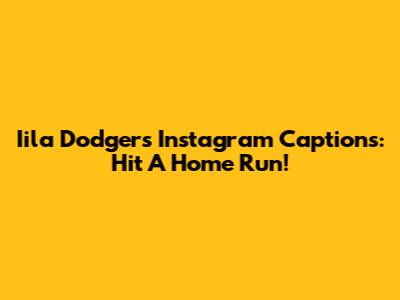 Iila Dodgers Instagram Captions: Hit A Home Run!