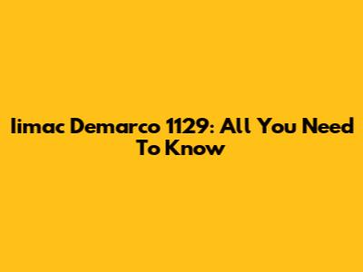 Iimac Demarco 1129: All You Need To Know