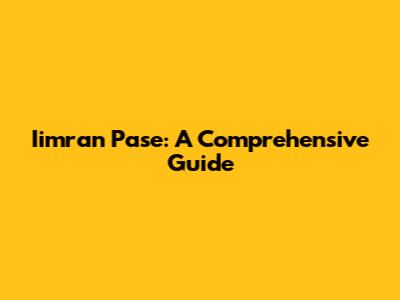 Iimran Pase: A Comprehensive Guide
