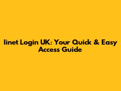 Iinet Login UK: Your Quick & Easy Access Guide