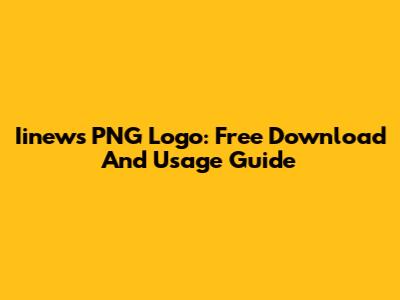 Iinews PNG Logo: Free Download And Usage Guide