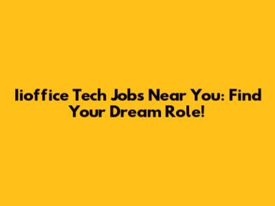 Iioffice Tech Jobs Near You: Find Your Dream Role!