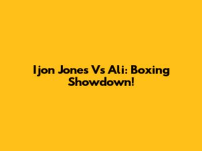 Ijon Jones Vs Ali: Boxing Showdown!