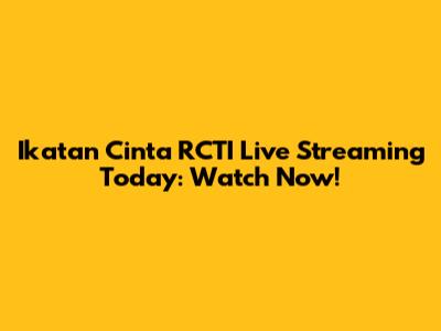 Ikatan Cinta RCTI Live Streaming Today: Watch Now!