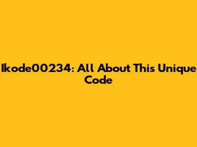 Ikode00234: All About This Unique Code
