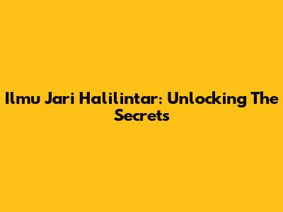 Ilmu Jari Halilintar: Unlocking The Secrets