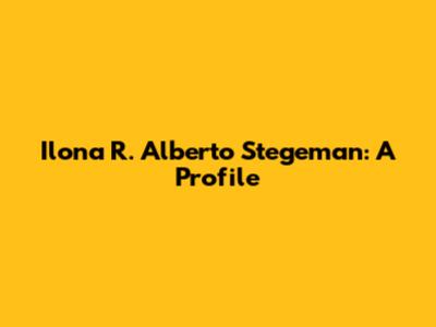 Ilona R. Alberto Stegeman: A Profile