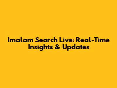 Imalam Search Live: Real-Time Insights & Updates