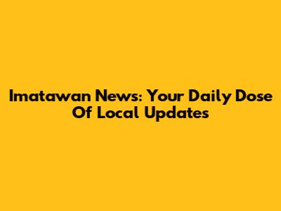Imatawan News: Your Daily Dose Of Local Updates