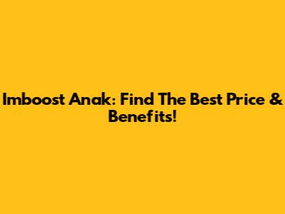 Imboost Anak: Find The Best Price & Benefits!