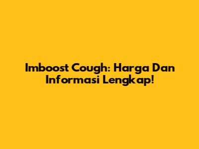 Imboost Cough: Harga Dan Informasi Lengkap!