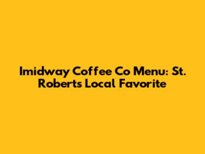 Imidway Coffee Co Menu: St. Robert's Local Favorite