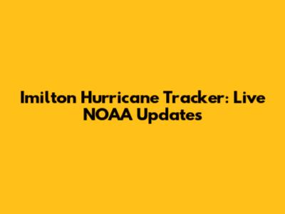 Imilton Hurricane Tracker: Live NOAA Updates