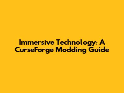 Immersive Technology: A CurseForge Modding Guide
