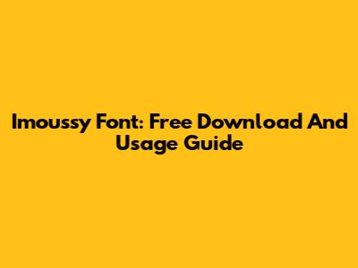 Imoussy Font: Free Download And Usage Guide