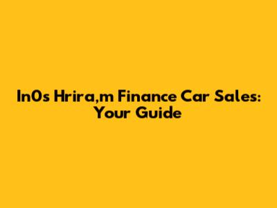In0s Hrira,m Finance Car Sales: Your Guide